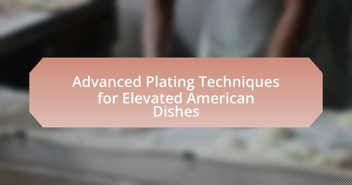 Advanced Plating Techniques for Elevated American Dishes