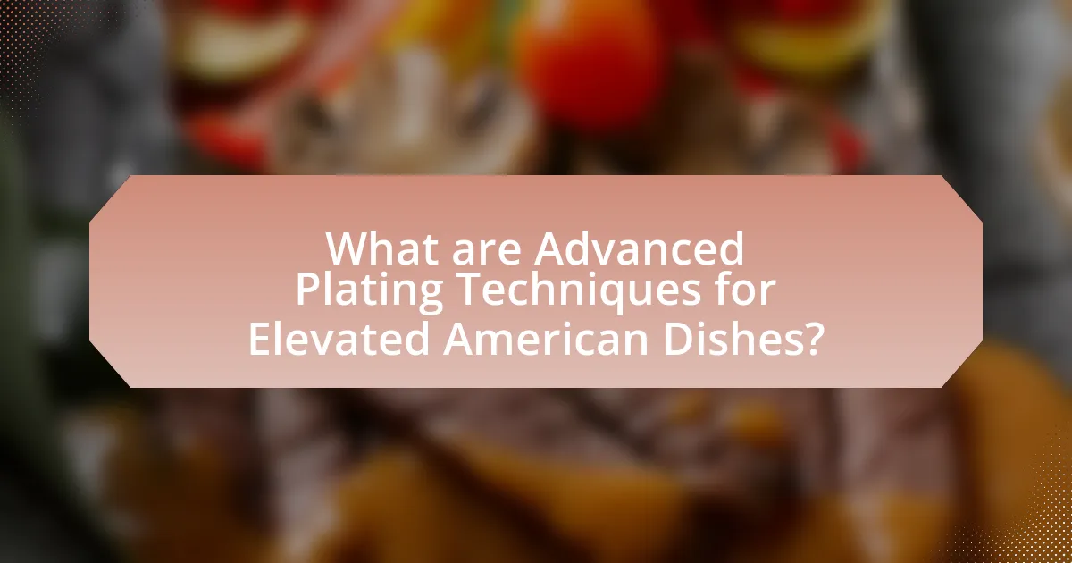 What are Advanced Plating Techniques for Elevated American Dishes?