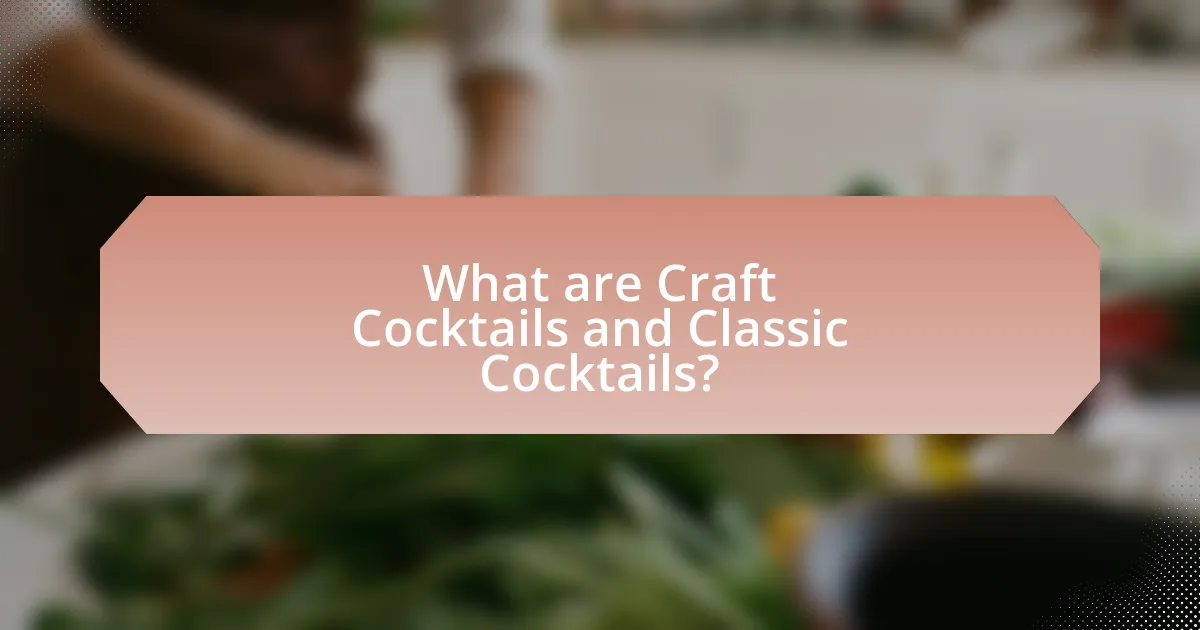 What are Craft Cocktails and Classic Cocktails?