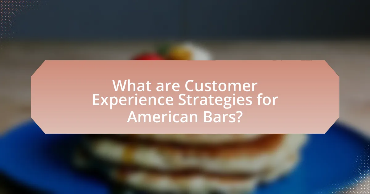 What are Customer Experience Strategies for American Bars?