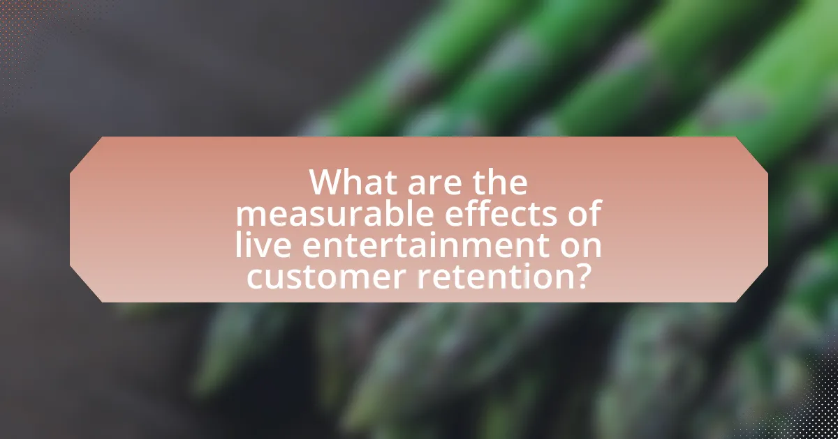 What are the measurable effects of live entertainment on customer retention?