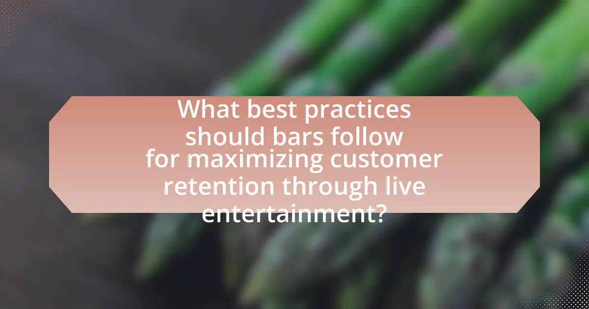 What best practices should bars follow for maximizing customer retention through live entertainment?